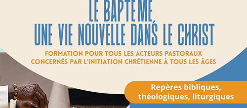 Formation pour tous les acteurs pastoraux concernés par l’initiation chrétienne à tous les âges